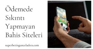 Ödemede Sıkıntı Yapmayan Bahis Siteleri