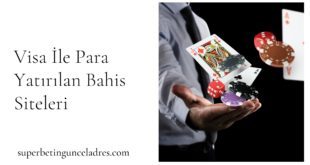 Visa İle Para Yatırılan Bahis Siteleri